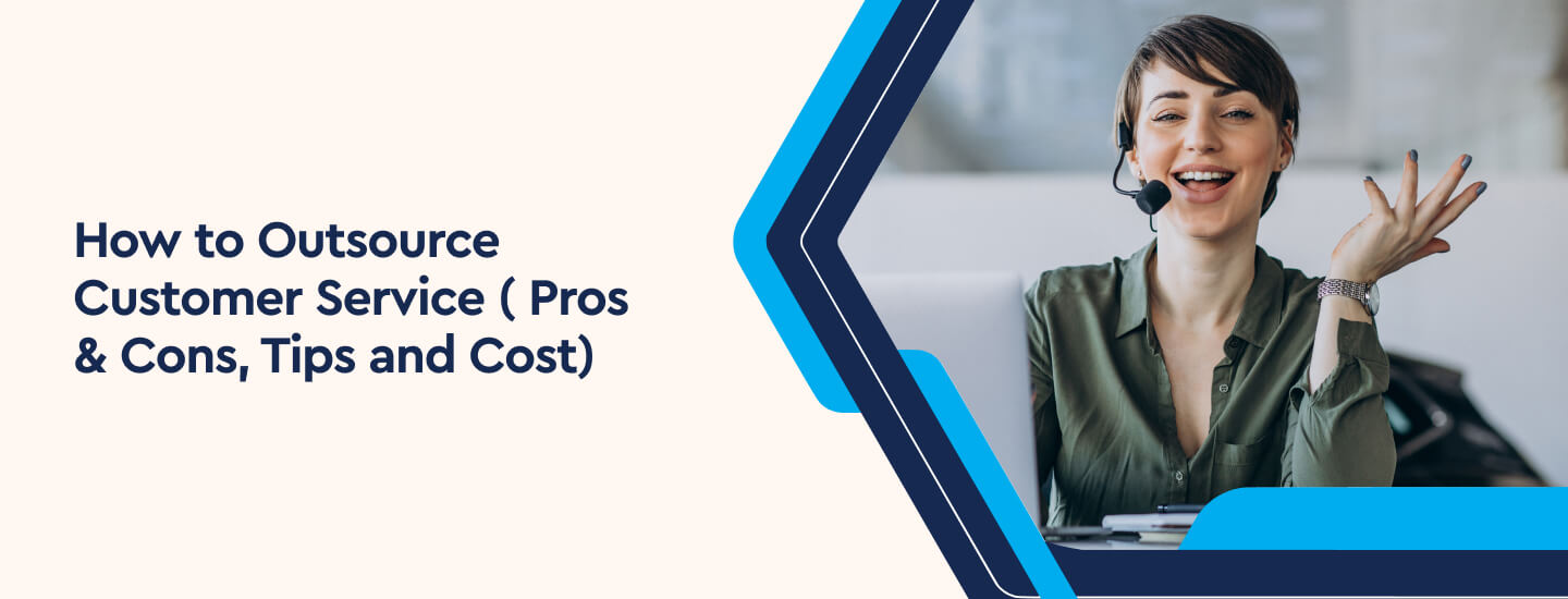 How to Outsource Customer Service Pros and Cons, Tips and Cost