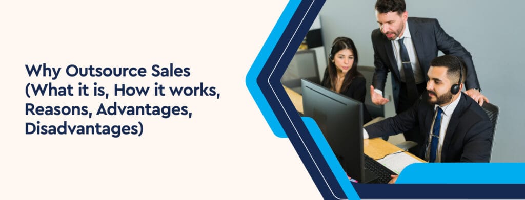 Why Outsource Sales (What it is, How it Works, Advantages, Disadvantages)