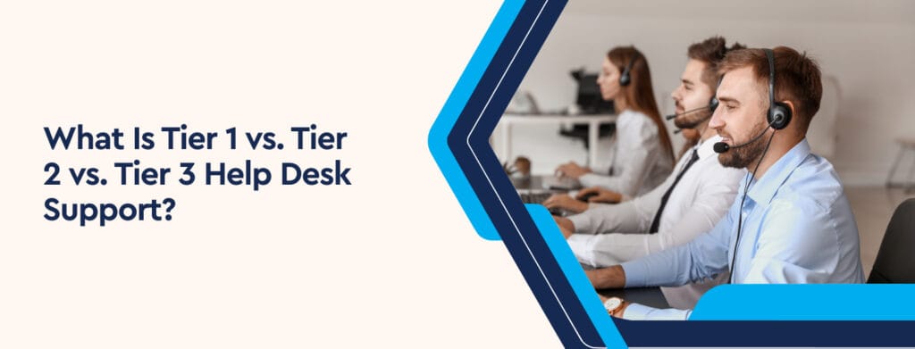 What Is Tier 1 vs Tier 2 vs Tier 3 Help Desk Support