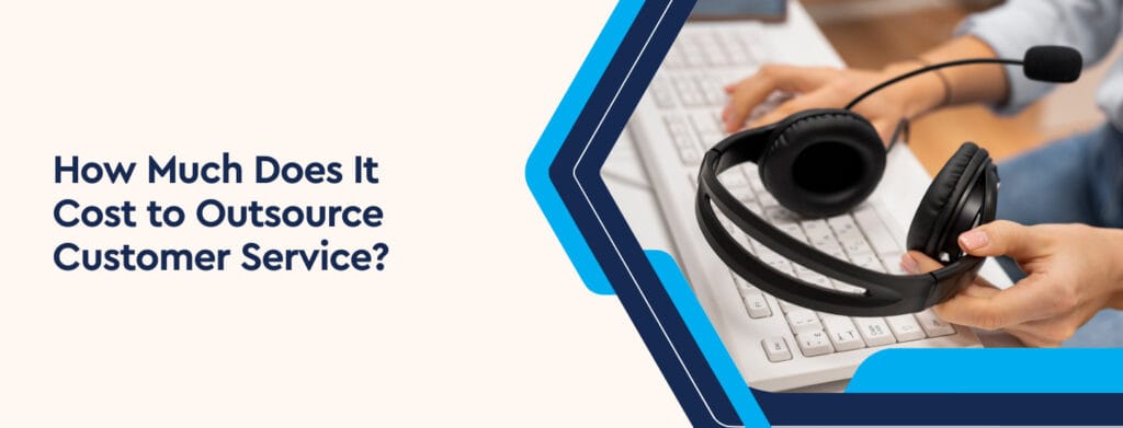 How Much Does It Cost to Outsource Customer Service