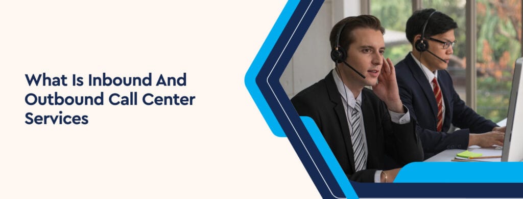 What Is Inbound and Outbound Call Center Services