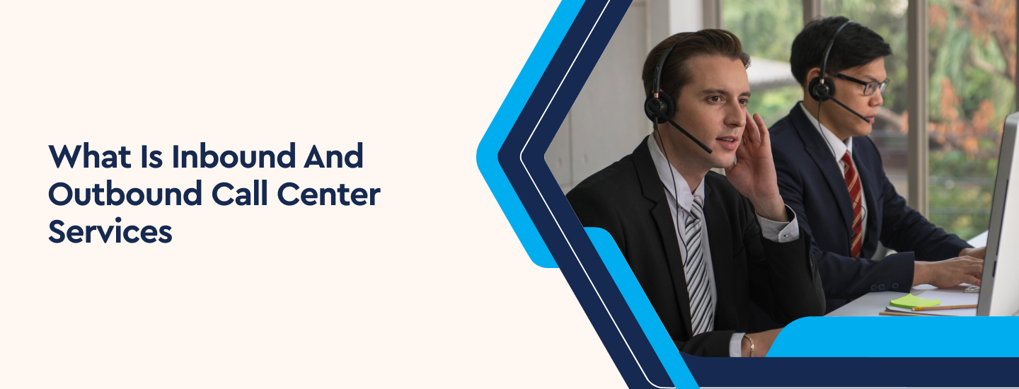 What Is Inbound and Outbound Call Center Services